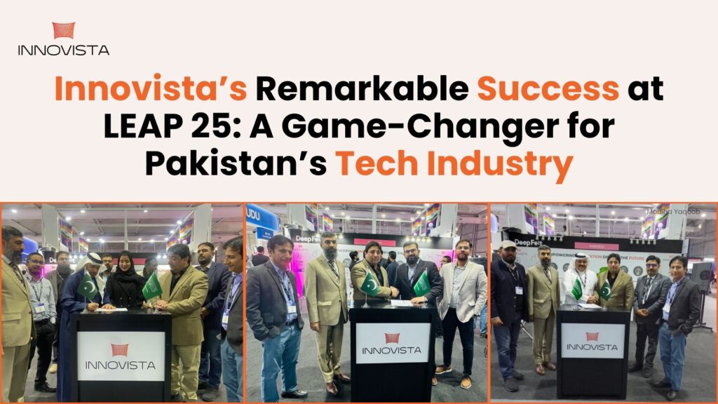 Innovista’s Remarkable Success at LEAP 25: A Game-Changer for Pakistan’s Tech Industry